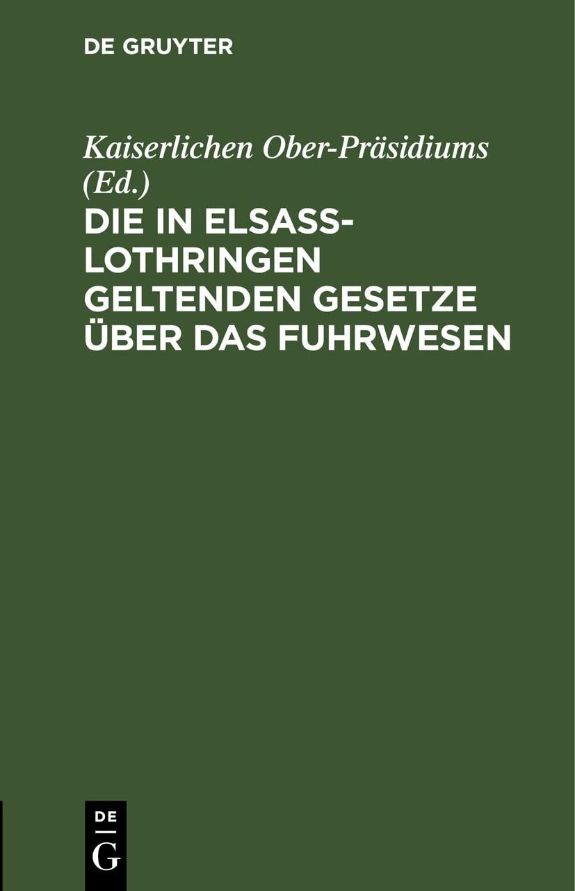 Die in Elsass-Lothringen Geltenden Gesetze Über Das Fuhrwesen (Hardback)