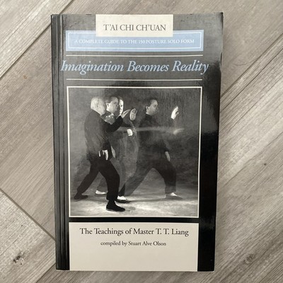 Imagination Becomes Reality : The Teachings of Master T. T. Liang, A Complete...