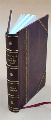 Through The Looking-Glass 1910 By Carroll, Lewis [Leather Bound]