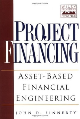 Project Financing : Asset-Based Financial Engineering John D. Fin