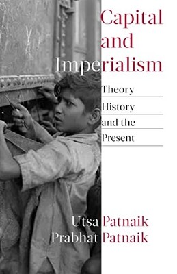 Prabhat Patnaik - Capital and Imperialism   Theory History and the P - H245z