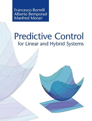 Predictive Control for Linear and Hybrid Systems by Francesco Borrelli (English)