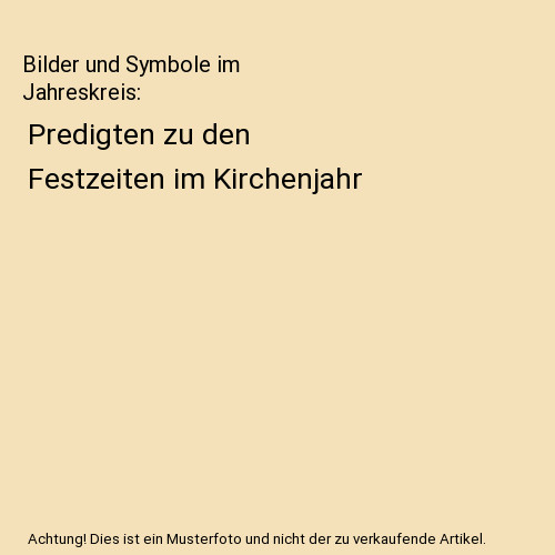 Bilder und Symbole im Jahreskreis: Predigten zu den Festzeiten im Kirchenjahr, W