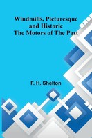 F. H. Shelton | Windmills, Picturesque And Historic | Taschenbuch | Englisch