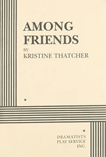 AMONG FRIENDS - ACTING EDITION By Kristine Thatcher *Excellent Condition*