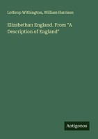 Lothrop Withington (U. A.) | Elizabethan England. From A Description Of England