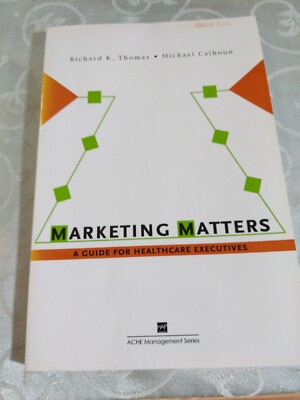 Marketing Matters: A Guide for Healthcare Executives (ACHE - VERY GOOD