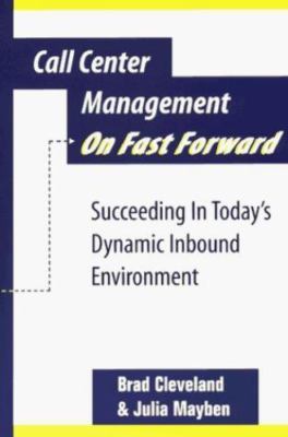 Call Center Management on Fast Forward:  Succeeding in Today's Dynamic Inbound E