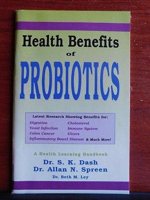 Health Benefits of Probiotics: Health Learning Handbook by Beth Ley, SK Dash 