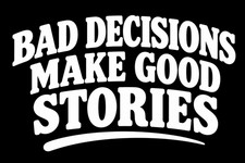 Bad Decisions Make Good Stories Funny Die Cut Vinyl Decal Sticker Window Bad Decisions Make Good Stories Funny Die Cut Vinyl Decal Sticker Window