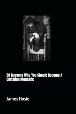 50 Reasons Why You Should Become A Christian Monastic - Paperback NEW JAMES. HOS