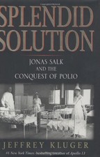 Splendid Solution: Jonas Salk and the Conquest of Polio