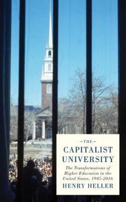 The Capitalist University: The Transformations of Higher Education in the Unite