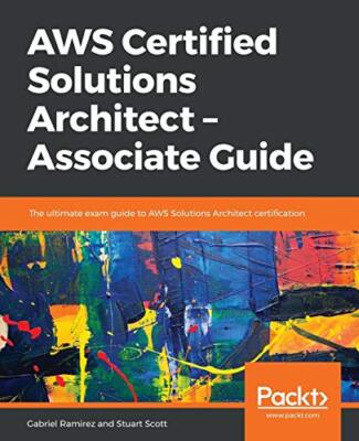 AWS Certified Solutions Architect - Associate Guide: The ultimate exam guide ...