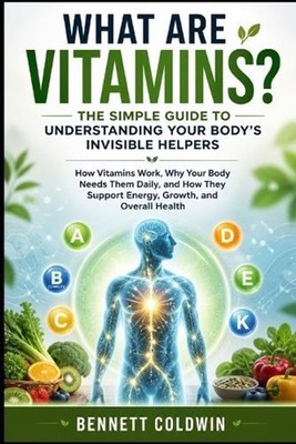 What Are Vitamins? The Simple Guide to Understanding Your Body's Invisible Helpe