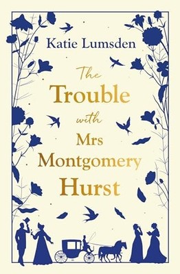 The Trouble With Mrs Montgomery Hurst: A Scandalous Regency... - Lumsden, Katie