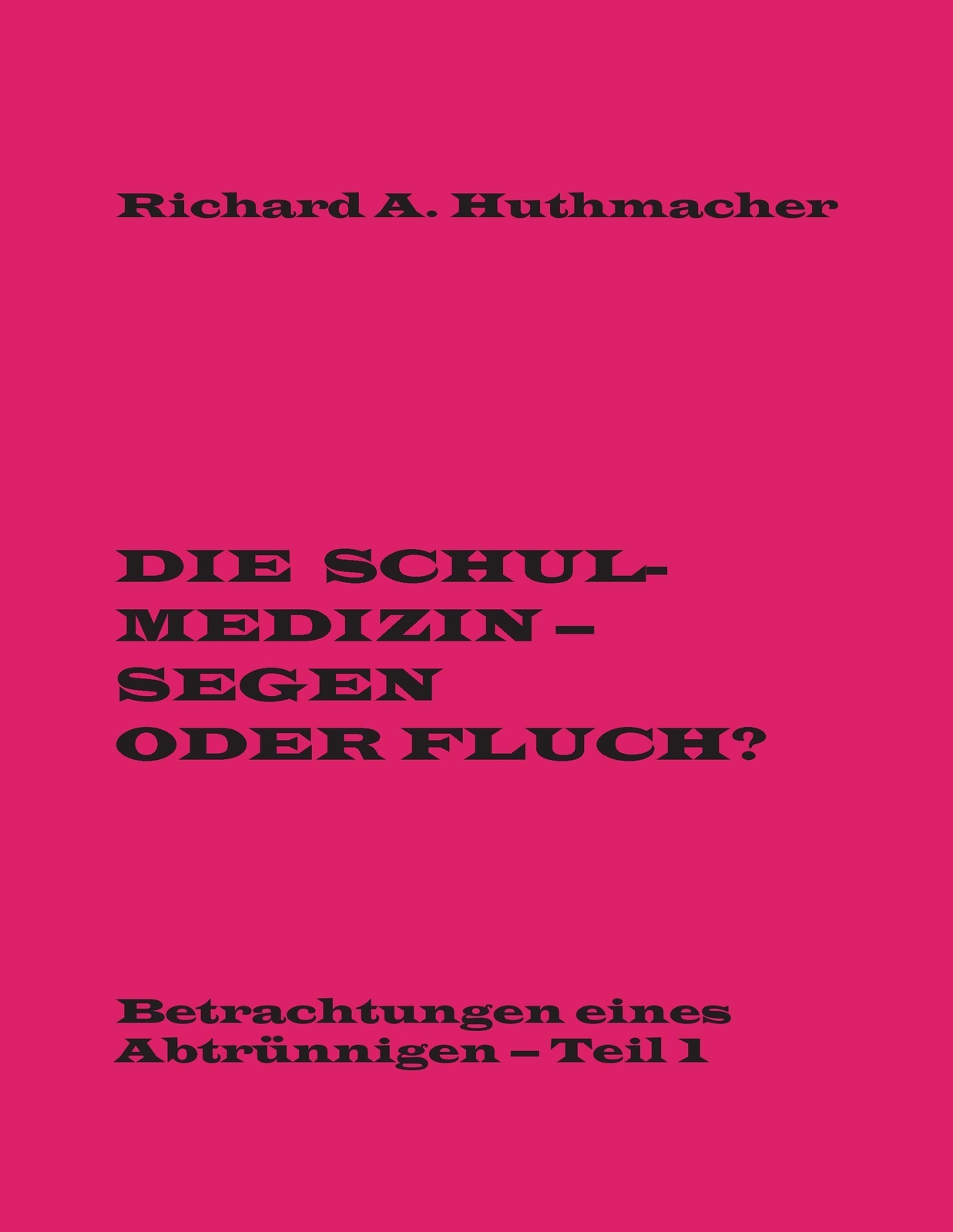 Richard A. Huthmacher | Die Schulmedizin - Segen Oder Fluch? |