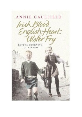 Irish Blood, English Heart, Ulster Fry: Return J... by Caulfield, Annie Hardback