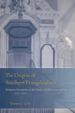 The Origins of Southern Evangelicalism : Religious Revivalism in