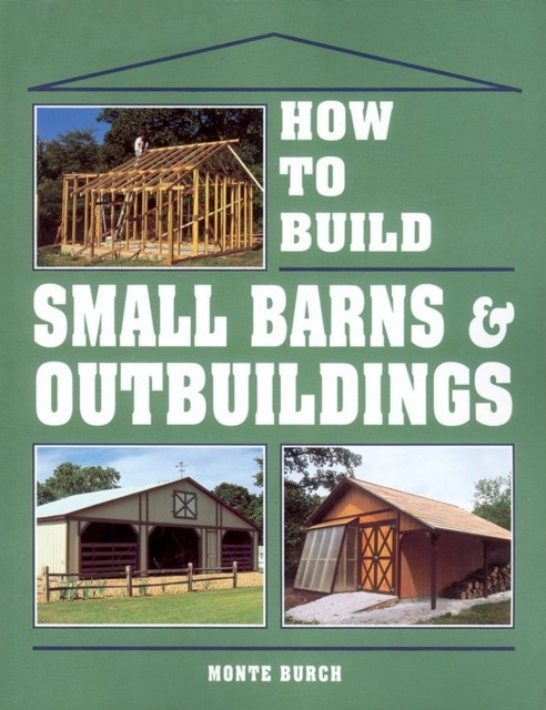 How to Build Small Barns & Outbuildings by Monte Burch (Paperback Book)