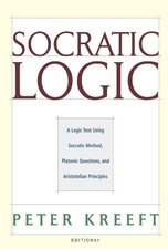 Peter Kreeft Trent D Socratic Logic 3.1e – Socratic Method Platonic Q (Hardback)