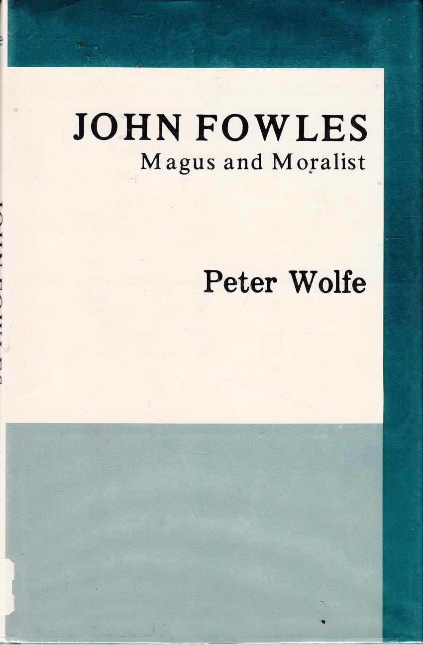 John Fowles, magus and moralist - Peter Wolfe - Acceptable - Hardcover