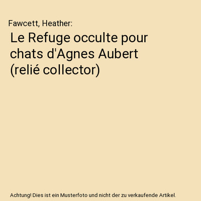 Le Refuge occulte pour chats d'Agnes Aubert [relié collector], Fawcett, Heather