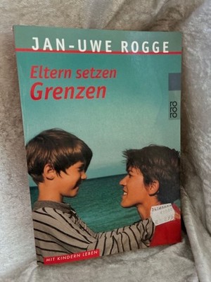 Eltern setzen Grenzen Rogge, Jan-Uwe: