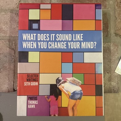 Seth Godin   What Does It Sound Like When You Change Your Mind? Hardcover Book