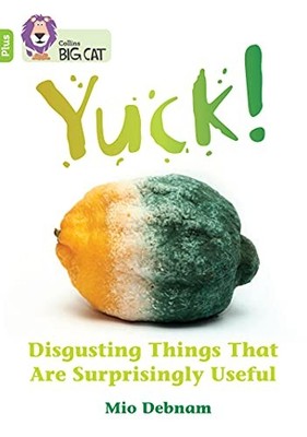 Yuck: Disgusting things that are surprisingly useful: Band 11+/L