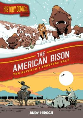History Comics: The American Bison: The Buffalo's Survival Tale by Hirsch, Andy