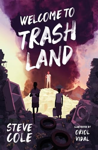 Welcome to Trashland By Steve Cole,Oriol Vidal,Oriol Vidal