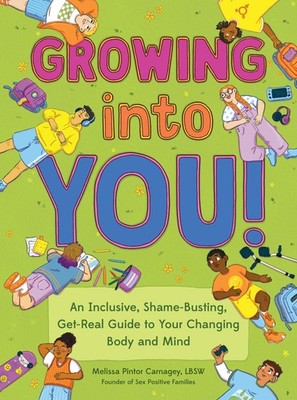 Growing into You!: An Inclusive, Shame-Busting, Get-Real Guide to Your Changing