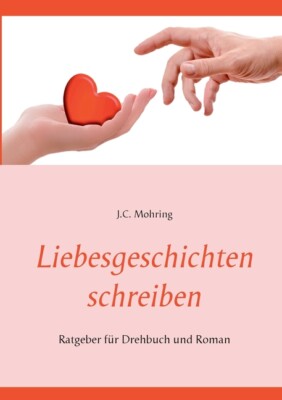 Liebesgeschichten Schreiben: Ratgeber F?R Drehbuch Und Roman
