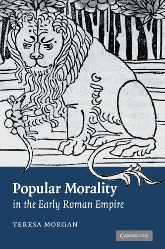 Popular Morality in the Early Roman Empire by Teresa Morgan (2007, Hardcover)