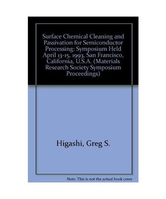 Surface Chemical Cleaning and Passivation for Semiconductor Processing: Symposiu