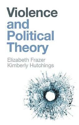 Violence and Political Theory by Elizabeth Frazer, Kimberly Hutchings ...