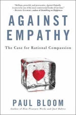 Against Empathy: The Case for Rational Compassion by Bloom, Paul