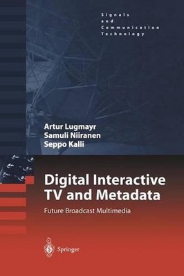 Digital Interactive TV and Metadata: Future Broadcast Multimedia by Samuli Niira