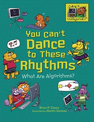 YOU CAN'T DANCE TO THESE RHYTHMS: WHAT ARE ALGORITHMS By Brian P. Cleary NEW