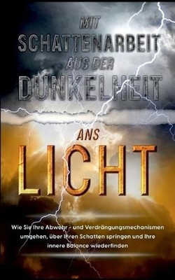 Schattenarbeit fr Anfnger: Wie Sie Ihre Schatten erkennen und mit gezielter Scha