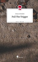 Pull The Trigger. Life Is A Story - Story.One Chiara Schindler
