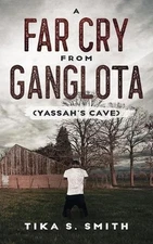 A Far Cry From Ganglota: Yassah's Cave by Tika Smith (English) Paperback Book