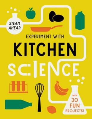 Experiment with Kitchen Science: With 30 Fun Projects! by Nick Arnold: New