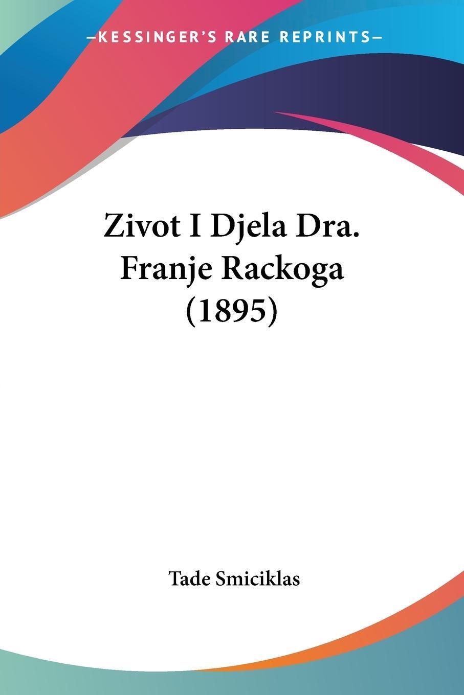 Zivot I Djela Dra. Franje Rackoga (1895) Tade Smiciklas Taschenbuch