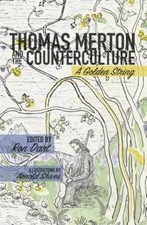 Thomas Merton and the Counterculture : A Golden String, Paperback by Dart, Ro...