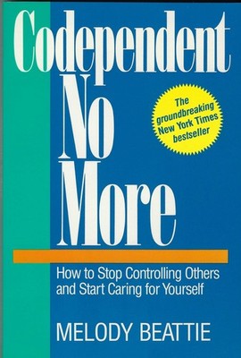 Codependent No More : How to Stop Controlling Others and Start Caring for Yo...