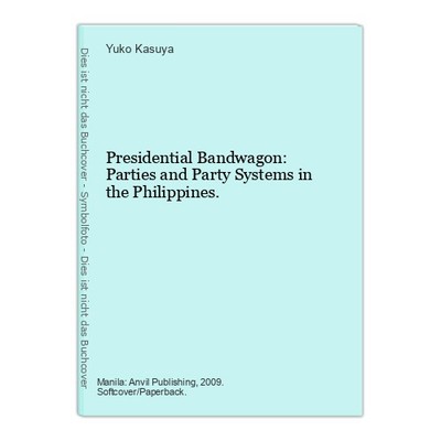 Presidential Bandwagon: Parties and Party Systems in the Philippines. Kasuya, Yu