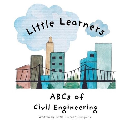 ABCs of Civil Engineering: A Little Learners Guide to Civil Engineering by Littl