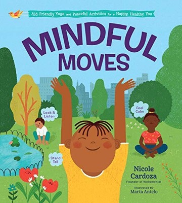 Mindful Moves: Kid-Friendly Yoga and Peaceful Activities for a Happy, Health...